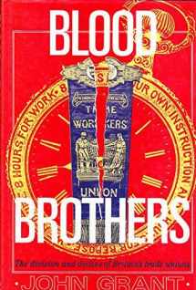 9780297812388-0297812386-Blood Brothers: The Division and Decline of Britain's Trade Unions