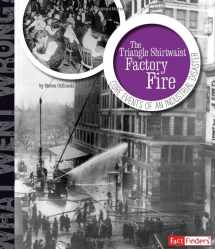 9781476551326-1476551324-The Triangle Shirtwaist Factory Fire: Core Events of an Industrial Disaster (What Went Wrong?)