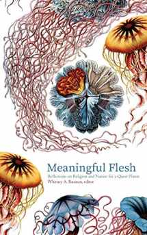 9781947447325-1947447327-Meaningful Flesh: Reflections on Religion and Nature for a Queer Planet