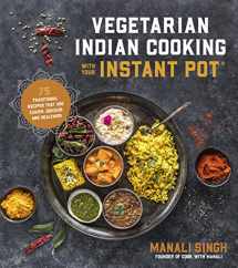 9781624146459-1624146457-Vegetarian Indian Cooking with Your Instant Pot: 75 Traditional Recipes That Are Easier, Quicker and Healthier