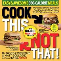 9781940358338-1940358337-Cook This, Not That! Easy & Awesome 350-Calorie Meals: Hundreds of new quick and healthy meals to save you 10, 20, 30 pounds--or more!