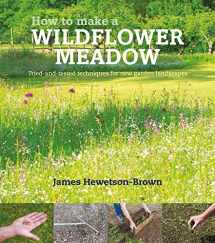 9780993389238-0993389236-How to Make a Wildflower Meadow: Tried-and-Tested Techniques for New Garden Landscapes