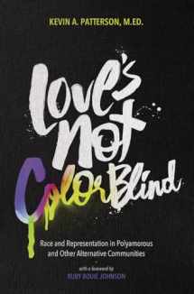 9781944934460-1944934464-Love's Not Color Blind: Race and Representation in Polyamorous and Other Alternative Communities