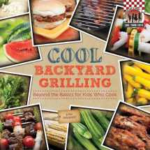 9781624030857-1624030858-Cool Backyard Grilling: Beyond the Basics for Kids Who Cook (Cool Young Chefs)