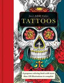9781438007625-1438007620-Tattoos: Gorgeous coloring books with more than 120 illustrations to complete (Just Add Color Series)