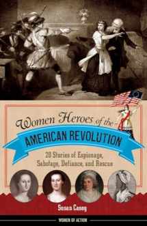 9781613738313-1613738315-Women Heroes of the American Revolution: 20 Stories of Espionage, Sabotage, Defiance, and Rescue (Women of Action)