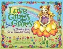9780692115022-0692115021-Love Grows and Grows: A Blooming Story for an Extended Family