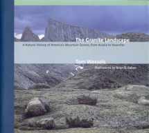 9780881504293-0881504297-The Granite Landscape: A Natural History of America's Mountain Domes, from Acadia to Yosemite
