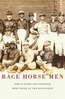 9780674281424-067428142X-Race Horse Men: How Slavery and Freedom Were Made at the Racetrack