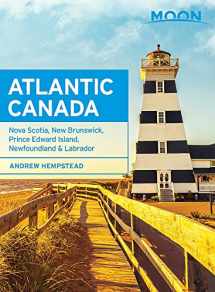 9781631214851-1631214853-Moon Atlantic Canada: Nova Scotia, New Brunswick, Prince Edward Island, Newfoundland & Labrador (Travel Guide)