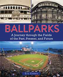 9780785836162-0785836160-Ballparks: A Journey Through the Fields of the Past, Present, and Future