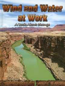 9781600445385-1600445381-Wind and Water at Work: A Book About Change (Big Ideas for Young Scientists)