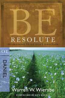 9781434767813-1434767817-Be Resolute (Daniel): Determining to Go God's Direction (The BE Series Commentary)