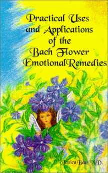 9780966954807-0966954807-Practical Uses and Applications of the Bach Flower Emotional Remedies
