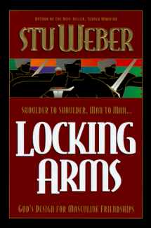 9780880707220-0880707224-Locking Arms: Shoulder to Shoulder, Man to Man...God's Design for Masculine Friendships