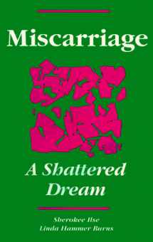 9780960945634-0960945636-Miscarriage: A Shattered Dream