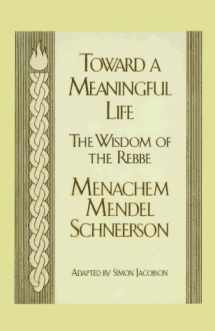9780783815930-078381593X-Toward a Meaningful Life : The Wisdom of the Rebbe: Menachem, Mendel Schneersohn (Inspirational Collection - Large Print Edition)