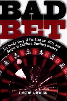 9780812928075-0812928075-Bad Bet : The Inside Story of the Glamour, Glitz, and Danger of America's Gambling Industry