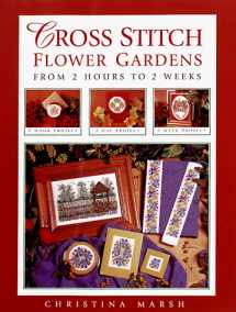 9780715306116-0715306111-Cross Stitch Flower Gardens: From 2 Hours to 2 Weeks
