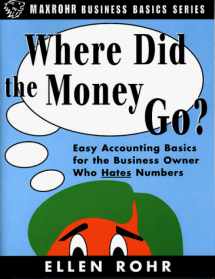 9780966571929-0966571924-Where Did The Money Go?- Easy Accounting Basics for the Business Owner Who Hates Numbers
