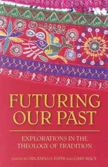 9781570756474-1570756473-Futuring Our Past: Explorations in the Theology of Tradition (Studies In Latino/A Catholicism)