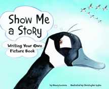 9781404853423-1404853421-Show Me a Story: Writing Your Own Picture Book (Writer's Toolbox)
