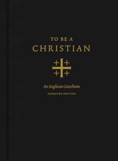 To Be a Christian: An Anglican Catechism (Approved Edition)