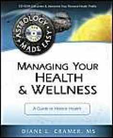 Managing Your Health & Wellness: A Guide to Holistic Health (Astrology Made Easy Series, 8)