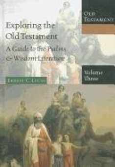 Exploring the Old Testament: A Guide to the Psalms & Wisdom Literature (Exploring the Bible: Old Testament)