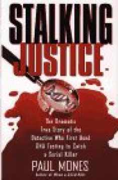 Stalking Justice The Dramatic True Story of the Detective Who First Used DNA Testing to Catch a Serial Killer