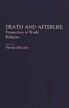Death and Afterlife: Perspectives of World Religions (Contributions to the Study of Religion, Vol. 33)