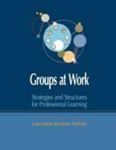 Groups at Work: Strategies and Structures for Professional Learning