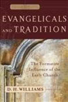 Evangelicals and Tradition: The Formative Influence of the Early Church (Evangelical Ressourcement: Ancient Sources for the Church's Future)