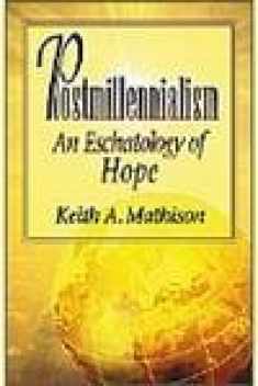Postmillennialism: An Eschatology of Hope