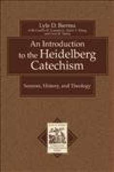 An Introduction to the Heidelberg Catechism: Sources, History, and Theology (Texts and Studies in Reformation and Post-Reformation Thought)