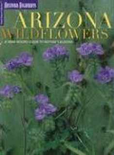 Arizona Wildflowers: A Year-Round Guide to Nature's Blooms (Travel Arizona Collection)