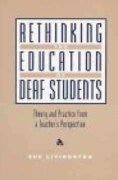Rethinking the Education of Deaf Students: Theory and Practice from a Teacher's Perspective