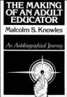 The Making of an Adult Educator: An Autobiographical Journey (Jossey Bass Higher & Adult Education Series)