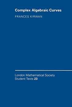 Complex Algebraic Curves (London Mathematical Society Student Texts, Series Number 23)