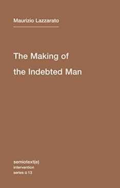 The Making of the Indebted Man: An Essay on the Neoliberal Condition (Semiotext(e) / Intervention)
