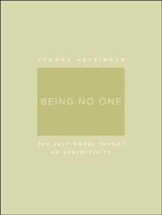 Being No One: The Self-Model Theory of Subjectivity (A Bradford Book)