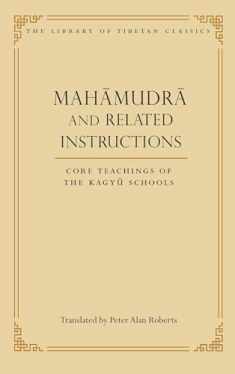 Mahamudra and Related Instructions: Core Teachings of the Kagyu Schools (5) (Library of Tibetan Classics)