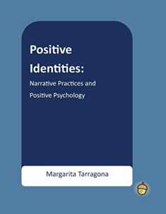 Positive Identities: Narrative Practices and Positive Psychology (The Positive Psychology Workbook Series)