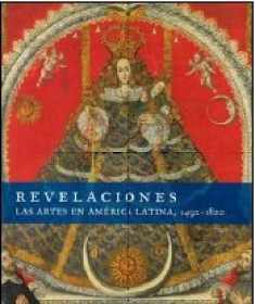 Revelaciones. Las artes en América Latina, 1492-1820 (Arte Universal) (Spanish Edition)