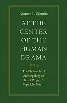 At the Center of the Human Drama: The Philosophy of Karol Wojtyla/Pope John Paul II (Michael J. Mcgivney Lectures of the John Paul II Institute)