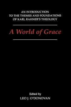 A World of Grace: An Introduction to the Themes and Foundations of Karl Rahner's Theology (Not In A Series)