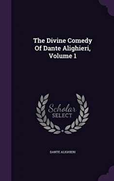 The Divine Comedy Of Dante Alighieri, Volume 1