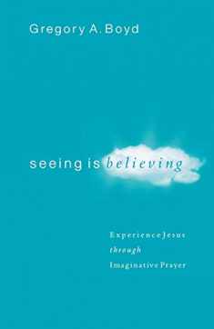 Seeing Is Believing: Experience Jesus through Imaginative Prayer