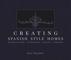 Creating Spanish Style Homes: Before & After – Techniques – Designs – Insights