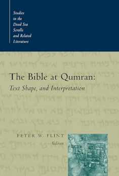 Bible at Qumran: Text, Shape, and Interpretation (Studies in the Dead Sea Scrolls and Related Literature (SDSS)ature)